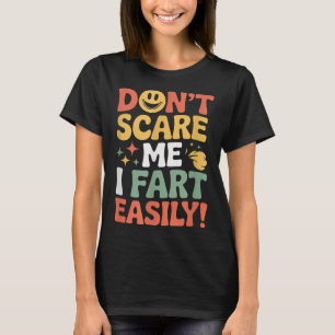 Don't E Me I Fart Easily Funny Cute Design Quote T-Shirt