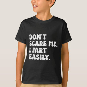 Don't E Me I Fart Easily Funny Sarcastic Humour Jo T-Shirt