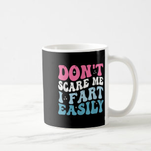 Don't E Me I Fart Easily Funny Sarcastic Joke Fart Coffee Mug