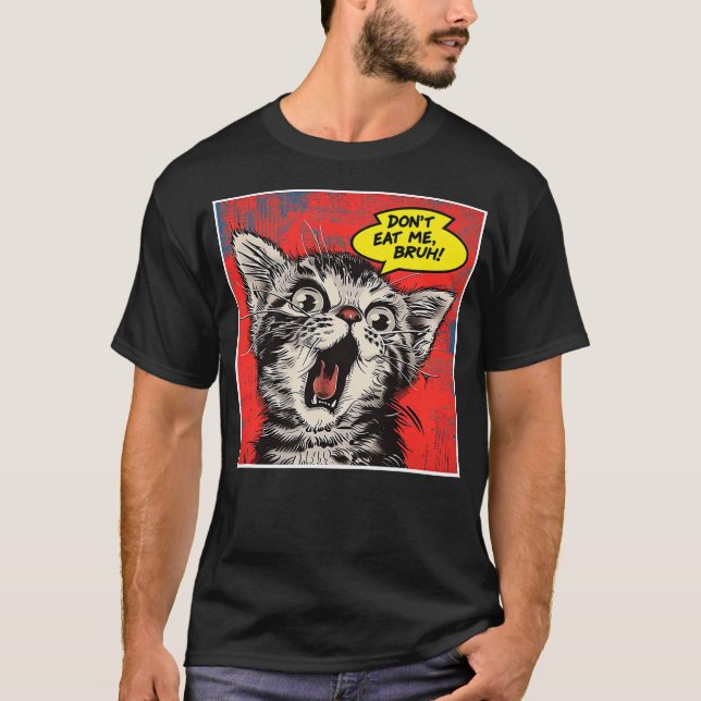 Don't Eat Me, Bruh! Funny Scared Kitty Save the Pe T-Shirt (Front)