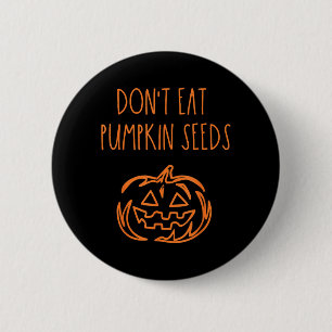 Dont Eat Pumpkin Seeds Funny Halloween 2 Inch Round Button