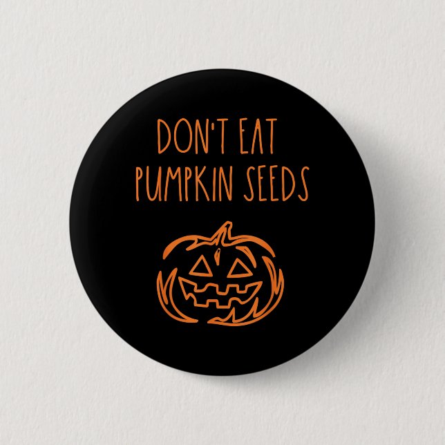 Dont Eat Pumpkin Seeds Funny Halloween 2 Inch Round Button (Front)