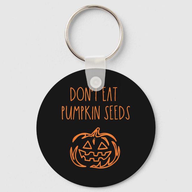 Dont Eat Pumpkin Seeds Funny Halloween Keychain (Front)