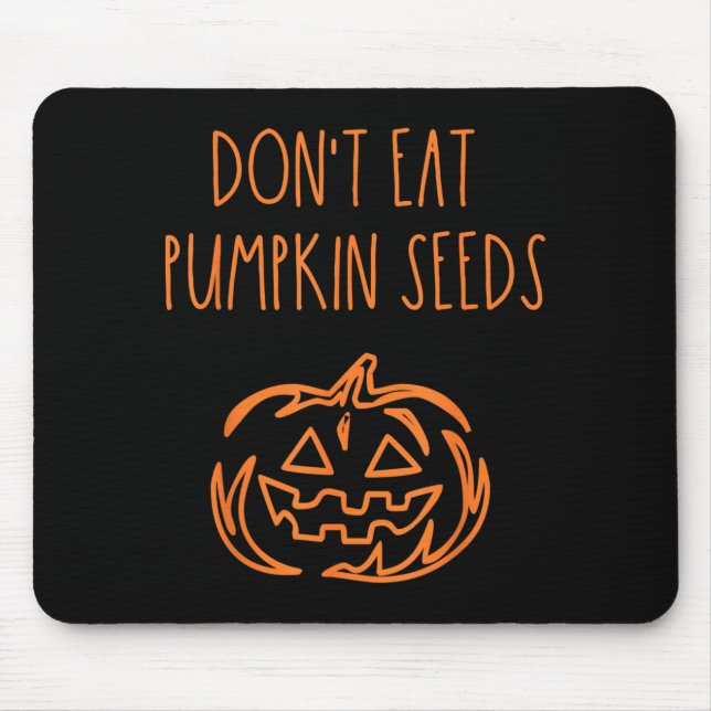 Dont Eat Pumpkin Seeds Funny Halloween Mouse Pad (Front)