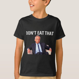 Don't Eat That, Maha Robert Kennedy Rfk Jr Uni-adu T-Shirt