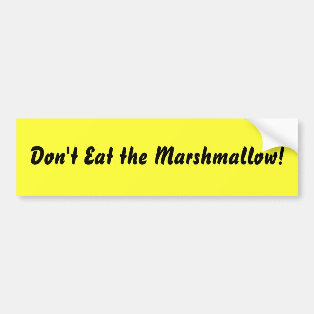 Don't Eat the Marshmallow! Bumper Sticker (Front)