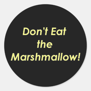 Don't Eat the Marshmallow! Classic Round Sticker