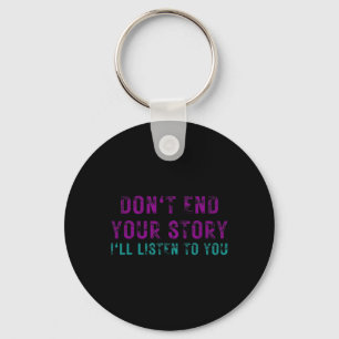 Don't End Your Story I'll Listen To You Suicide Aw Keychain