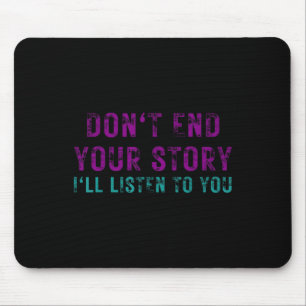 Dont End Your Story Ill Listen To You Suicide Awar Mouse Pad