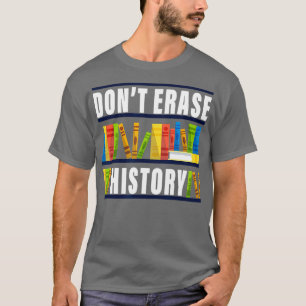 Dont Erase History Funny Book Worm Book Lover Quot T-Shirt