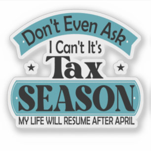 Dont Even Ask I Cant Its Tax Season Taxation Tax