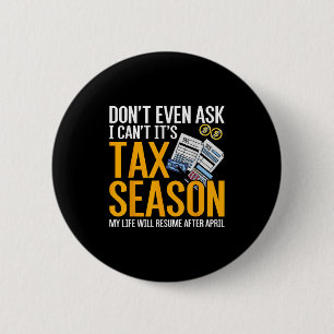 Dont Even Ask I Cant Its Tax Season Taxation Tax 2 Inch Round Button