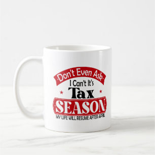 Dont Even Ask I Cant Its Tax Season Taxation Tax Coffee Mug