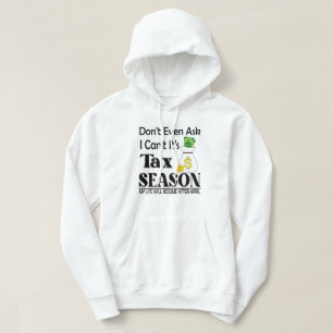 Dont Even Ask I Cant Its Tax Season Taxation Tax Hoodie