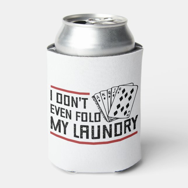 Don't Even Fold Laundry Funny Cards Poker Player Can Cooler (Can Front)