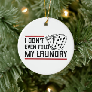 Don't Even Fold Laundry Funny Cards Poker Player Ceramic Ornament