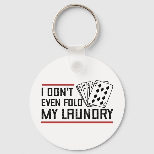 Don't Even Fold Laundry Funny Cards Poker Player Keychain (Front)