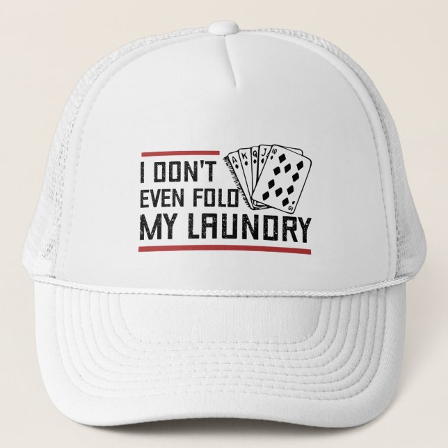Don't Even Fold Laundry Funny Cards Poker Player Trucker Hat (Front)