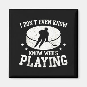 Dont Even Know Whos Playing Funny Ice Hockey Fan Magnet