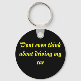 Dont even think about driving my car keychain