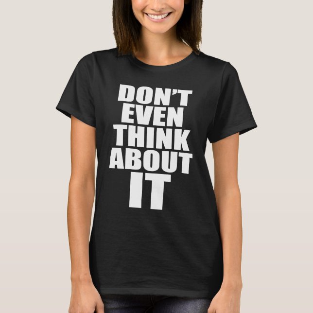 Don't Even Think About It Anti Pickup Line How Abo T-Shirt (Front)