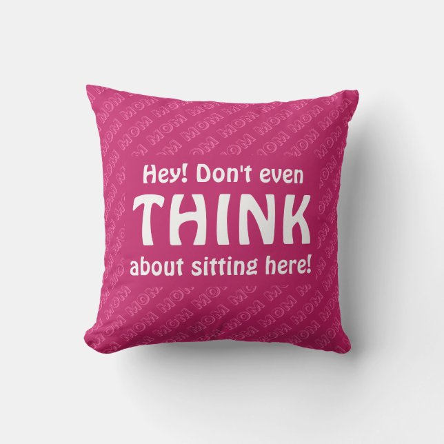 DON'T EVEN THINK Mom Chair Seat HOT PINK Throw Pillow (Front)