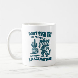 Don't Even Try I'm Faster Than Your Imagination Coffee Mug