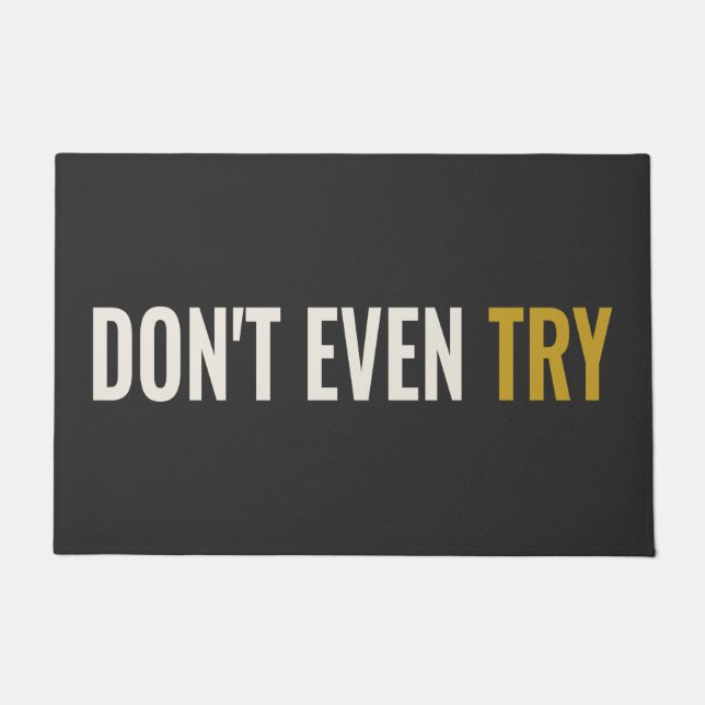 DON'T EVEN TRY - Unfriendly Doormat (Front)