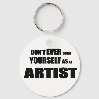 Don't EVER DOUBT YOURSELF AS AN ARTIST! Keychain