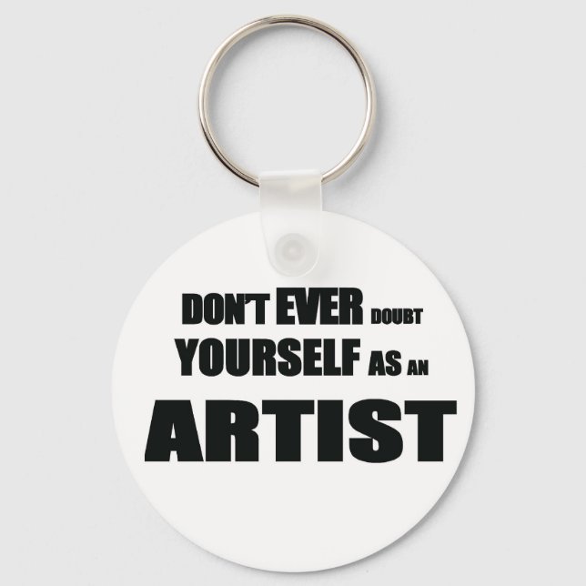 Don't EVER DOUBT YOURSELF AS AN ARTIST! Keychain (Front)