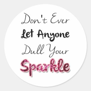 Don't Ever Let Anyone Dull Your Sparkle Classic Round Sticker
