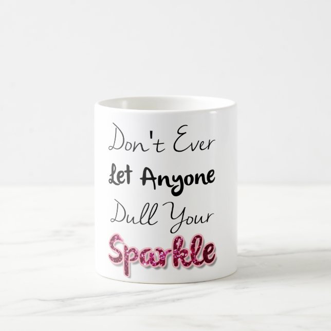 Don't Ever Let Anyone Dull Your Sparkle Coffee Mug (Center)