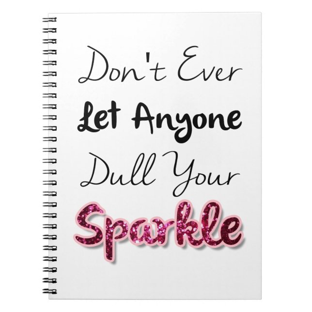 Don't Ever Let Anyone Dull Your Sparkle Notebook (Front)