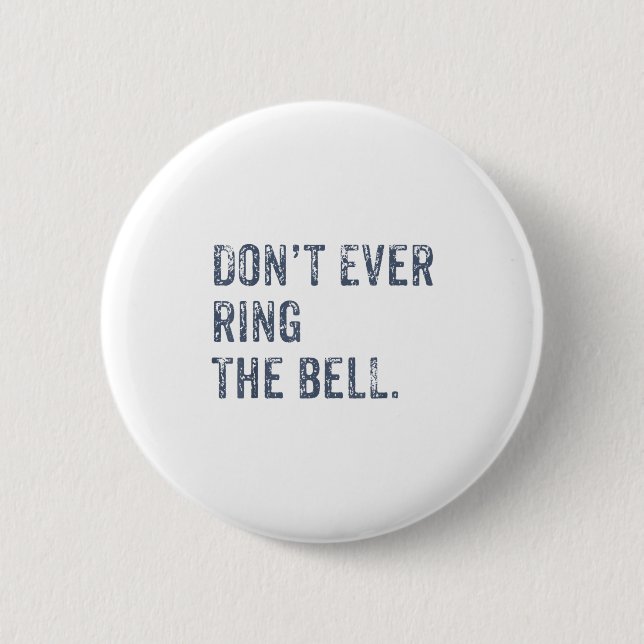 Dont Ever Ring The Bell Motivational  2 Inch Round Button (Front)