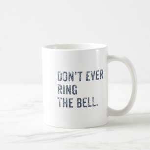 Dont Ever Ring The Bell Motivational  Coffee Mug