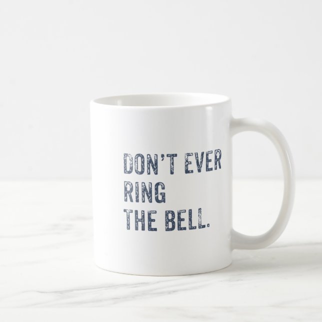Dont Ever Ring The Bell Motivational  Coffee Mug (Right)