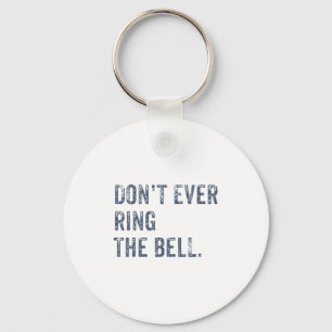 Dont Ever Ring The Bell Motivational Keychain