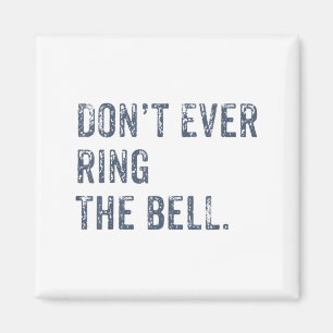 Dont Ever Ring The Bell Motivational  Magnet
