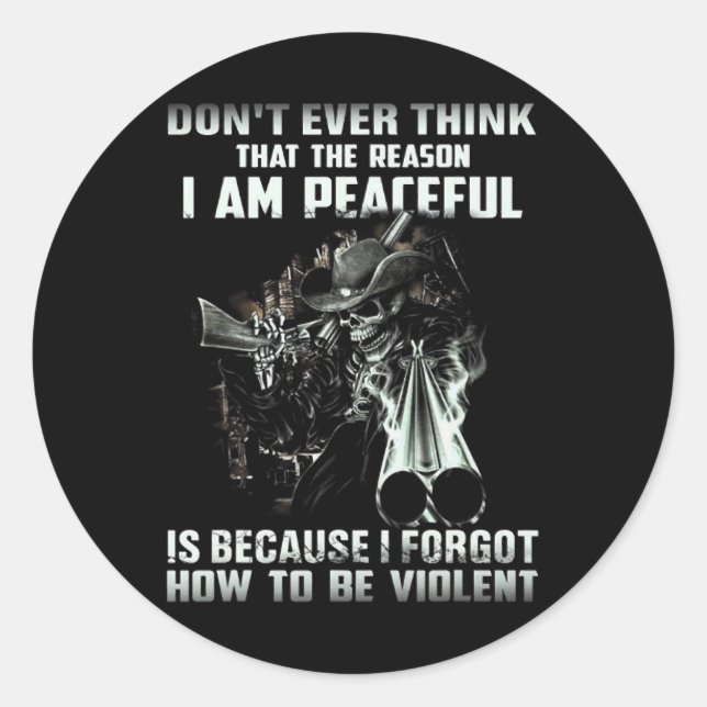 Dont ever think that the reason i am peaceful classic round sticker (Front)