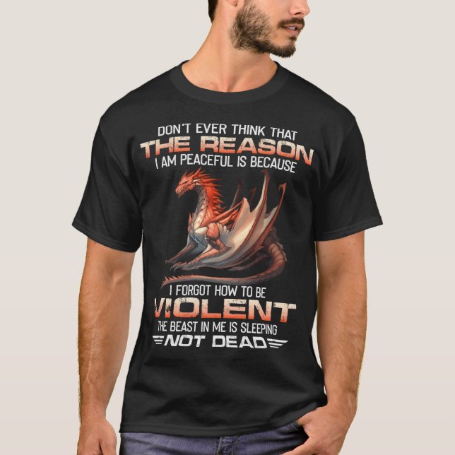 Don'T Ever Think That The Reason I Am Peaceful Is  T-Shirt (Front)