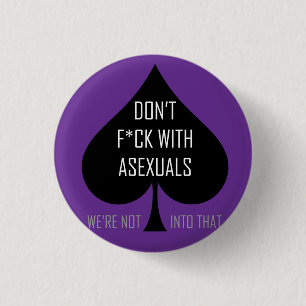 Don't f*ck with asexuals 1 inch round button