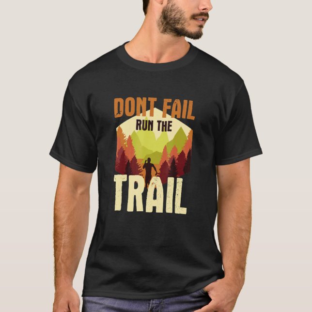 Dont fail run the trail running offroad runner say T-Shirt (Front)