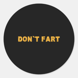 Dont Fart Bodybuilding Protein Fitness Weightlifti Classic Round Sticker