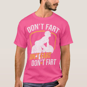 Don'T Fart Don'T Fart Don'T Fart Weightlifting Wor T-Shirt