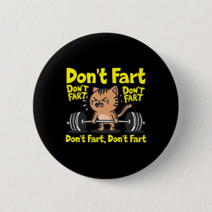 Don't Fart Funny Gym Fitness Cat Workout Weightlif 2 Inch Round Button