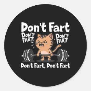 Don't Fart Funny Gym Fitness Cat Workout Weightlif Classic Round Sticker