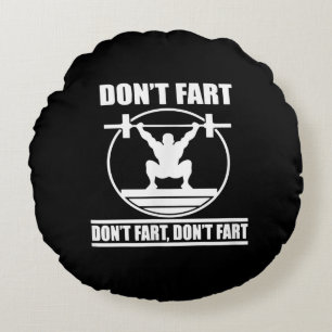 Dont Fart Funny Gym Workout Squat for Bodybuilder Round Pillow