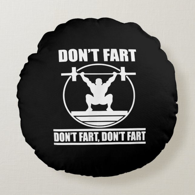 Dont Fart Funny Gym Workout Squat for Bodybuilder Round Pillow (Front)