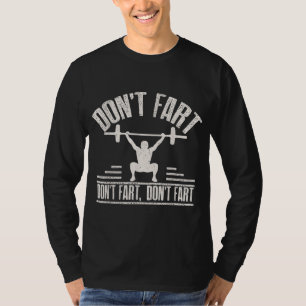 Dont Fart Funny Ness Gym Workout Weights Squat T-Shirt