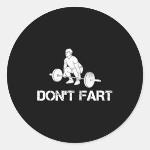 Dont Fart Funny Weight Lifting Gym Workout Fitnes  Classic Round Sticker